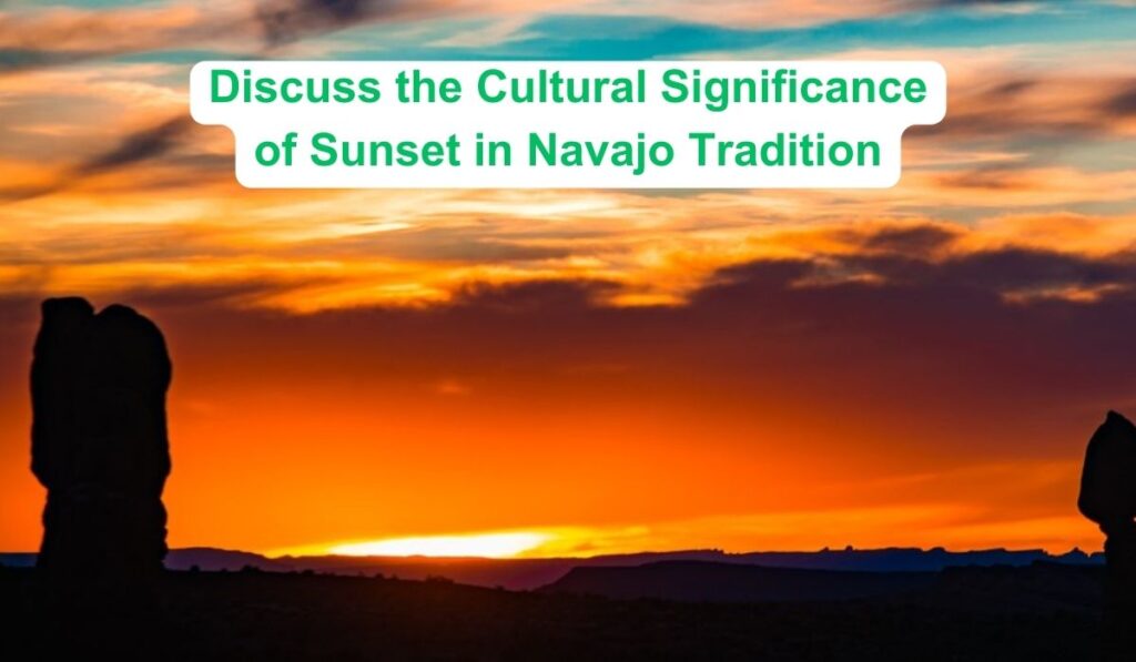 Discuss the Cultural Significance of Sunset in Navajo Tradition