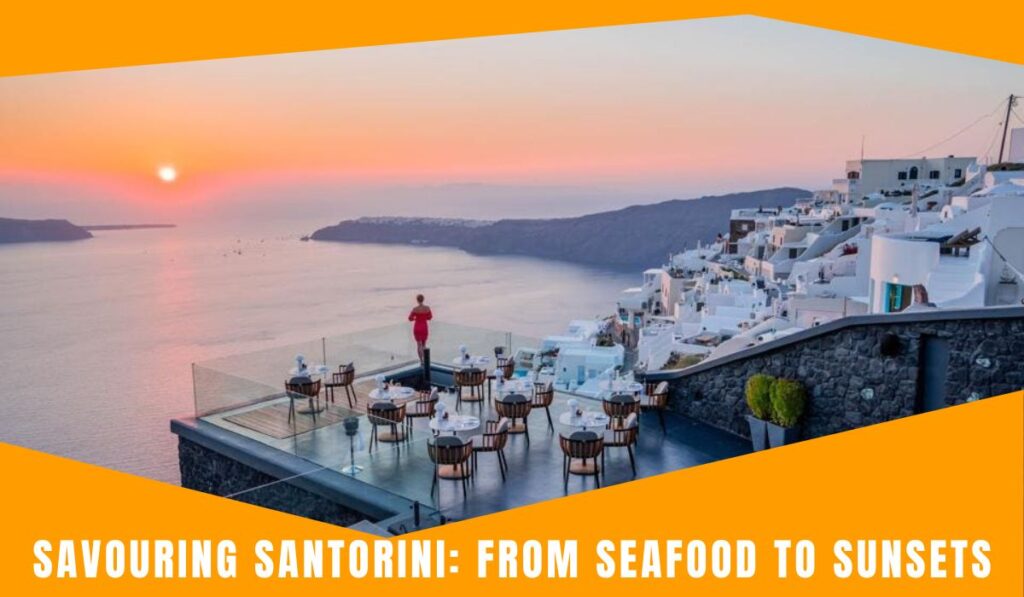 Savouring Santorini: From Seafood to Sunsets