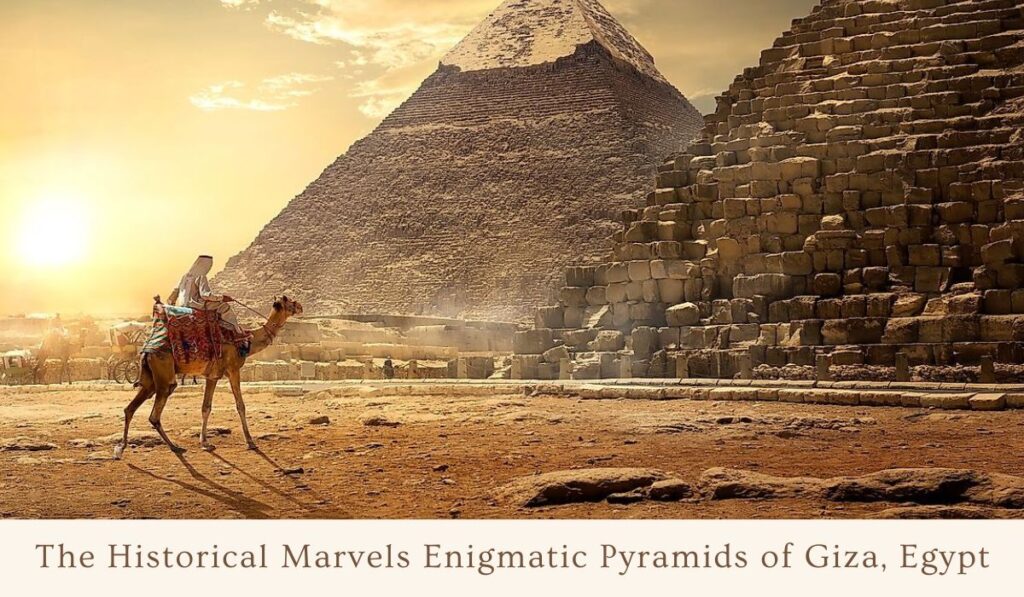 The Historical Marvels Enigmatic Pyramids of Giza, Egypt