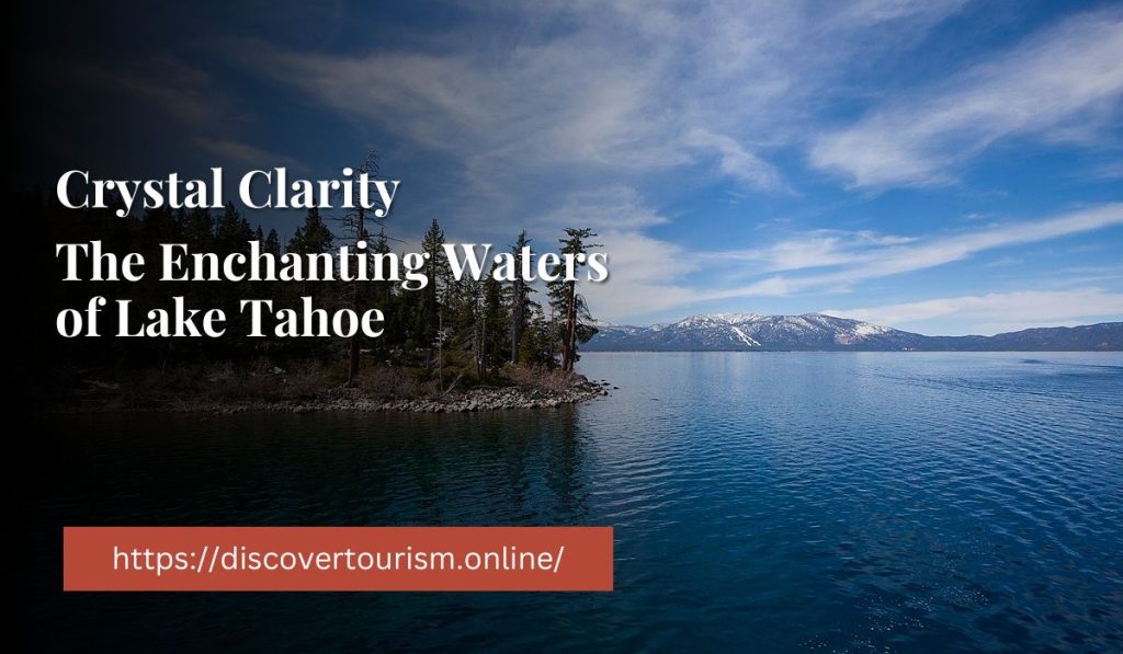 Crystal Clarity The Enchanting Waters of Lake Tahoe