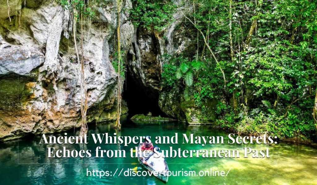 Ancient Whispers and Mayan Secrets Echoes from the Subterranean Past