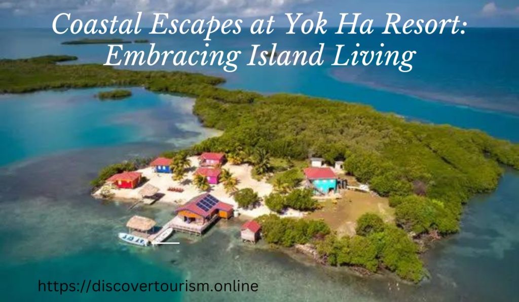 Coastal Escapes at Yok Ha Resort Embracing Island Living